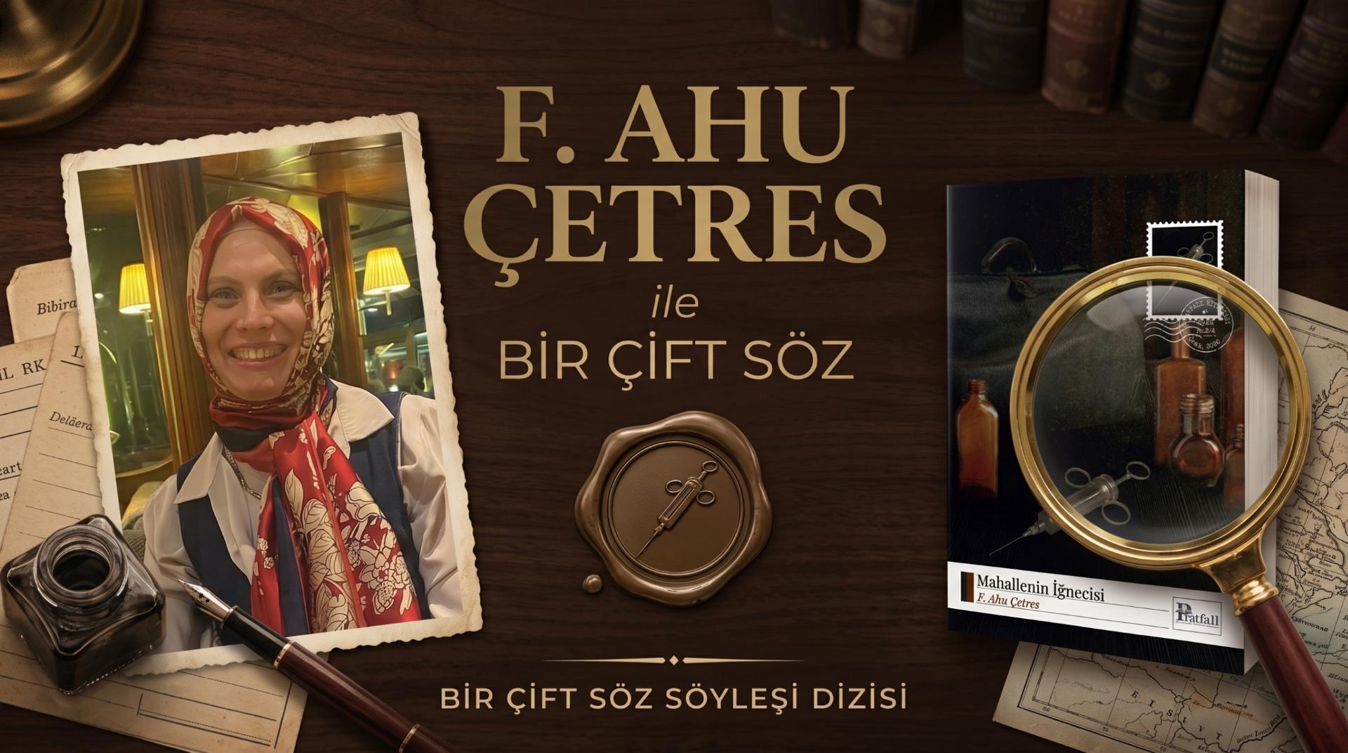F. Ahu Çetres ile Bir Çift Söz